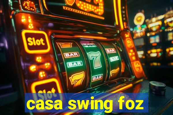 casa swing foz